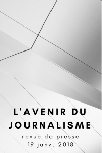 L'avenir du journalisme - revue de presse du 19 janvier 2018